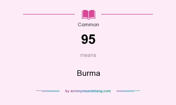 What does 95 mean? It stands for Burma