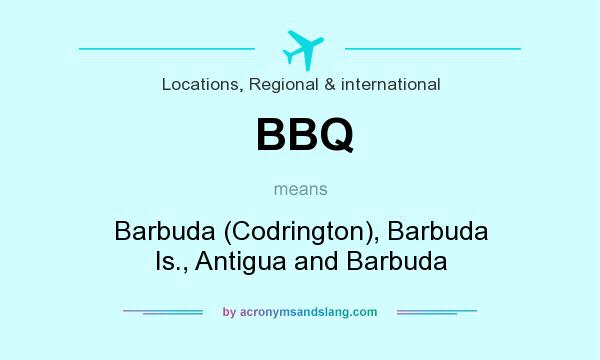 What does BBQ mean? It stands for Barbuda (Codrington), Barbuda Is., Antigua and Barbuda