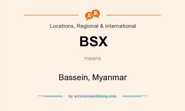 What does BSX mean? It stands for Bassein, Myanmar