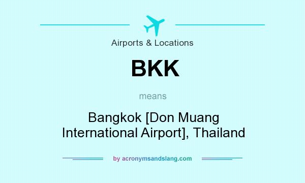 What does BKK mean? It stands for Bangkok [Don Muang International Airport], Thailand