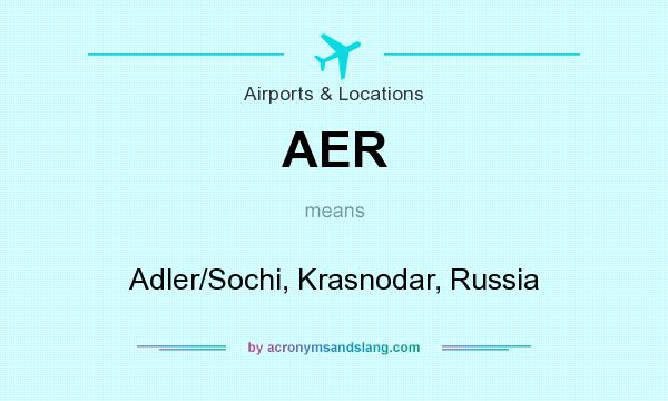 What does AER mean? It stands for Adler/Sochi, Krasnodar, Russia