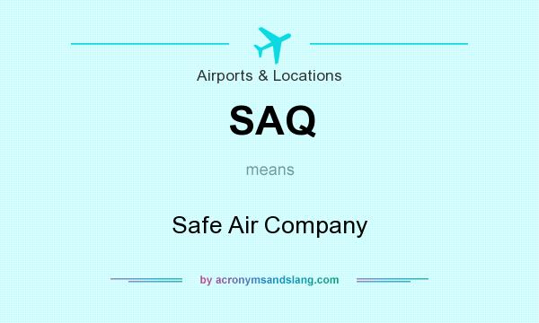 What does SAQ mean? It stands for Safe Air Company