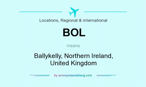 What does BOL mean? It stands for Ballykelly, Northern Ireland, United Kingdom