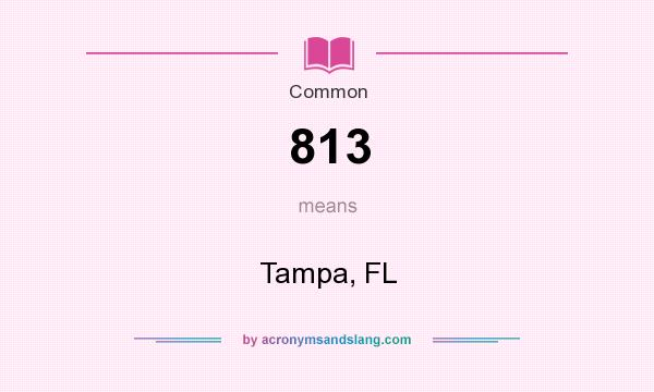 What does 813 mean? It stands for Tampa, FL