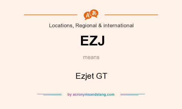 What does EZJ mean? It stands for Ezjet GT