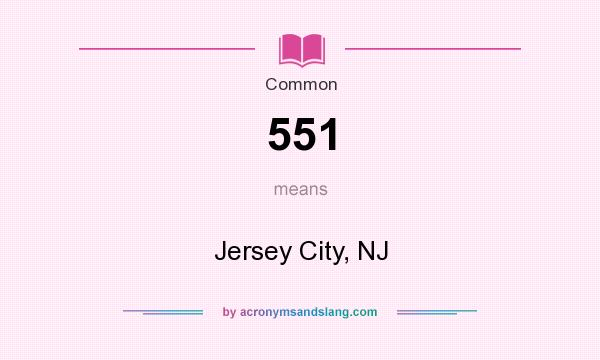 What does 551 mean? It stands for Jersey City, NJ