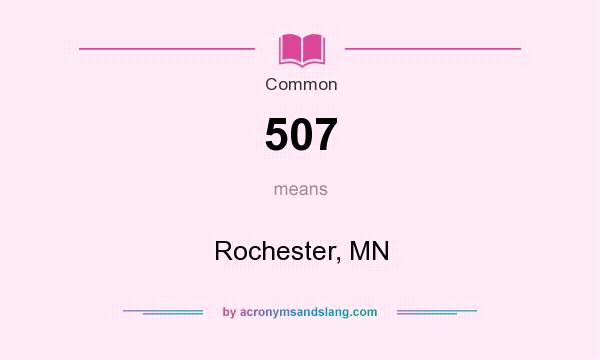 What does 507 mean? It stands for Rochester, MN