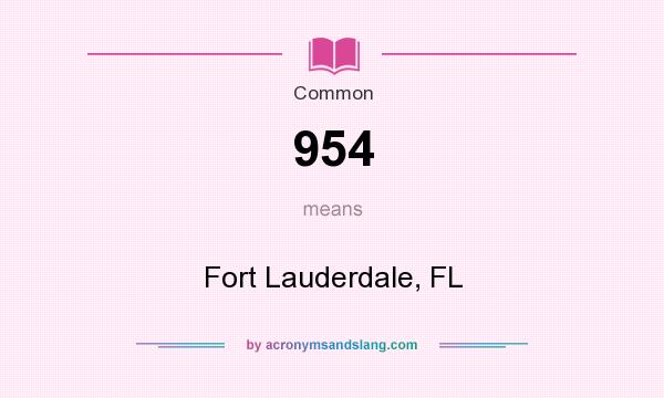 What does 954 mean? It stands for Fort Lauderdale, FL