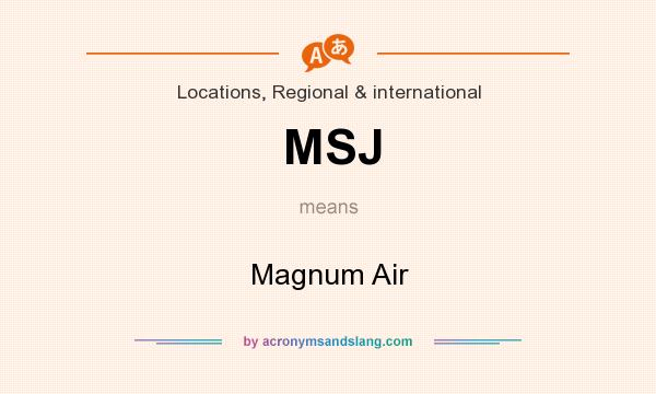 What does MSJ mean? It stands for Magnum Air