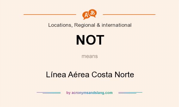 What does NOT mean? It stands for Línea Aérea Costa Norte