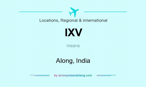 What does IXV mean? It stands for Along, India