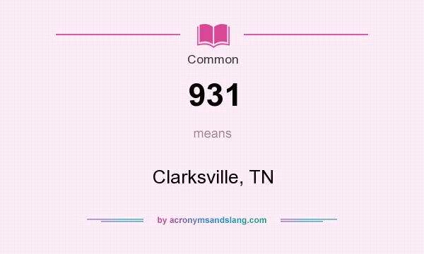 What does 931 mean? It stands for Clarksville, TN