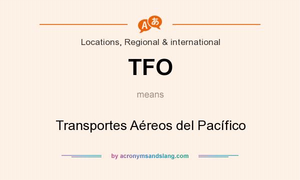 What does TFO mean? It stands for Transportes Aéreos del Pacífico