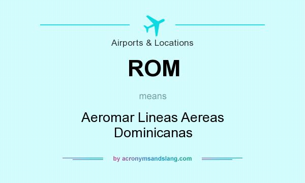 What does ROM mean? It stands for Aeromar Lineas Aereas Dominicanas