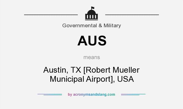 What does AUS mean? It stands for Austin, TX [Robert Mueller Municipal Airport], USA