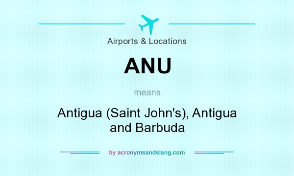 What does ANU mean? It stands for Antigua (Saint John`s), Antigua and Barbuda