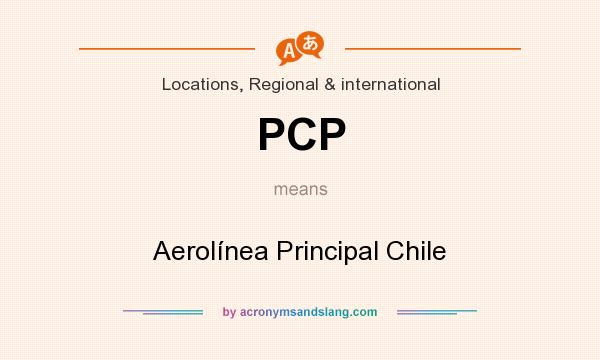 What does PCP mean? It stands for Aerolínea Principal Chile