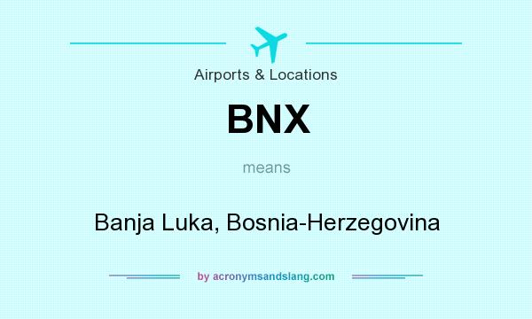 What does BNX mean? It stands for Banja Luka, Bosnia-Herzegovina