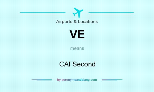 What does VE mean? It stands for CAI Second