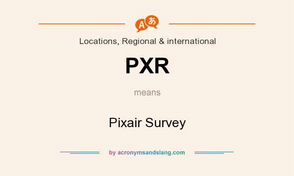 What does PXR mean? It stands for Pixair Survey
