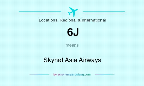 What does 6J mean? It stands for Skynet Asia Airways