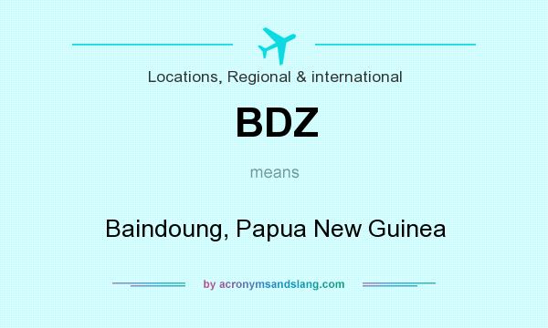 What does BDZ mean? It stands for Baindoung, Papua New Guinea