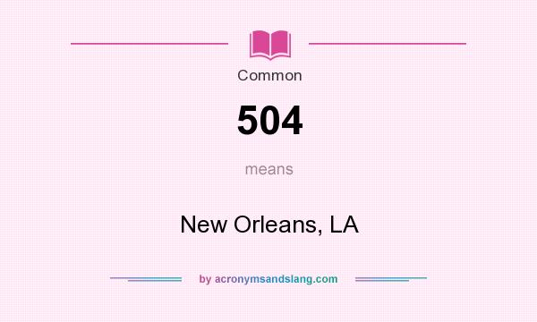 What does 504 mean? It stands for New Orleans, LA