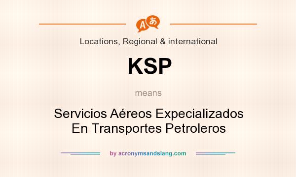 What does KSP mean? It stands for Servicios Aéreos Expecializados En Transportes Petroleros