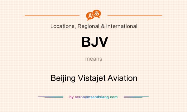 What does BJV mean? It stands for Beijing Vistajet Aviation