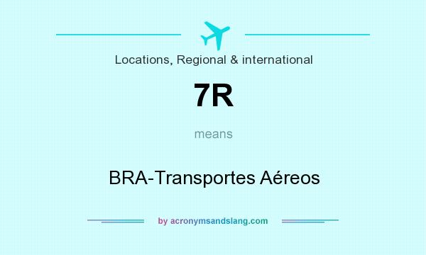 What does 7R mean? It stands for BRA-Transportes Aéreos