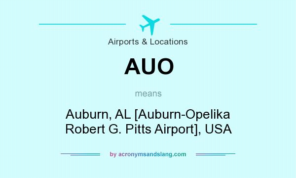 What does AUO mean? It stands for Auburn, AL [Auburn-Opelika Robert G. Pitts Airport], USA