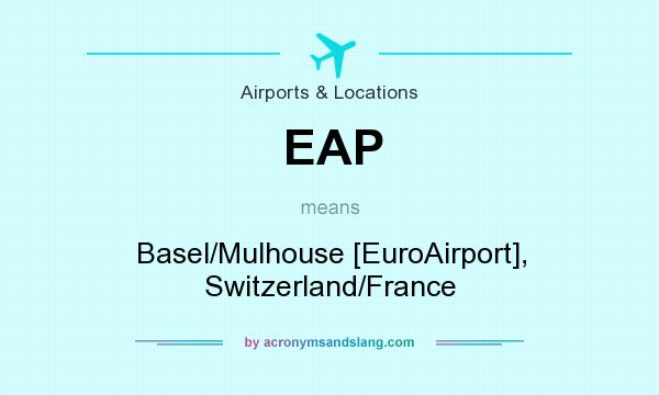 What does EAP mean? It stands for Basel/Mulhouse [EuroAirport], Switzerland/France
