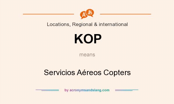 What does KOP mean? It stands for Servicios Aéreos Copters