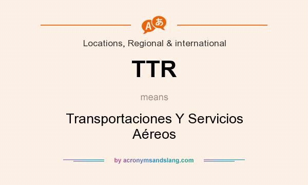 What does TTR mean? It stands for Transportaciones Y Servicios Aéreos