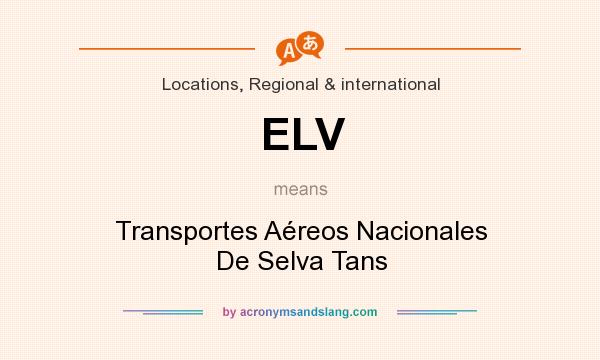 What does ELV mean? It stands for Transportes Aéreos Nacionales De Selva Tans