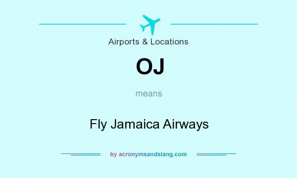 What does OJ mean? It stands for Fly Jamaica Airways