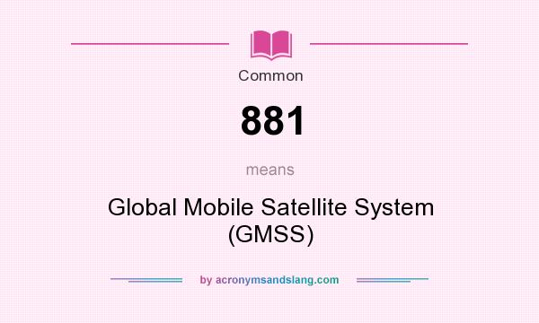 What does 881 mean? It stands for Global Mobile Satellite System (GMSS)