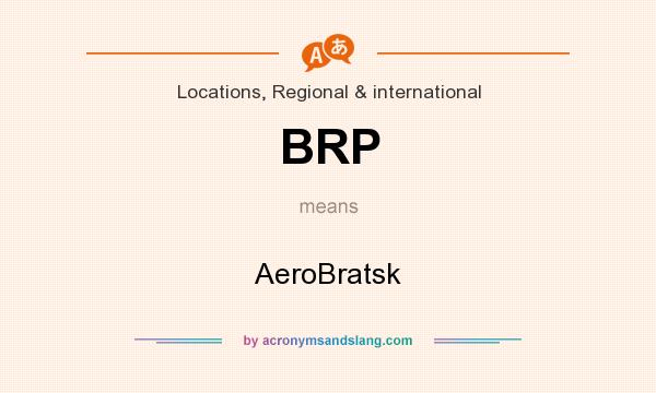What does BRP mean? It stands for AeroBratsk