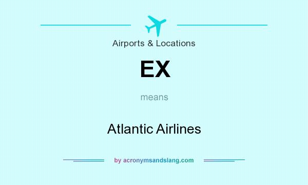 What does EX mean? It stands for Atlantic Airlines