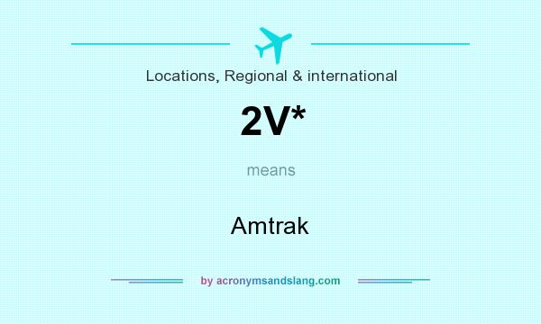 What does 2V* mean? It stands for Amtrak