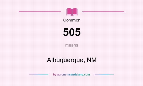What does 505 mean? It stands for Albuquerque, NM