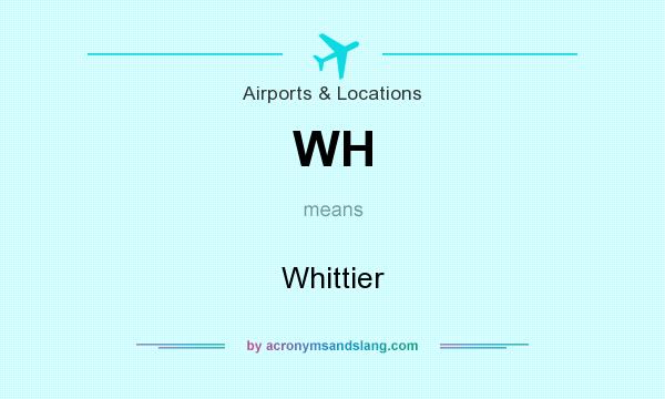 What does WH mean? It stands for Whittier