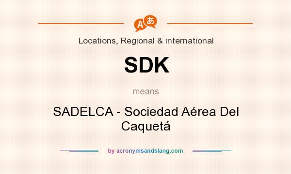 What does SDK mean? It stands for SADELCA - Sociedad Aérea Del Caquetá