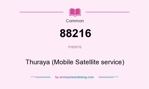 What does 88216 mean? It stands for Thuraya (Mobile Satellite service)