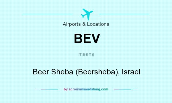 What does BEV mean? It stands for Beer Sheba (Beersheba), Israel
