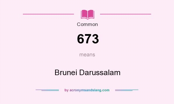 What does 673 mean? It stands for Brunei Darussalam