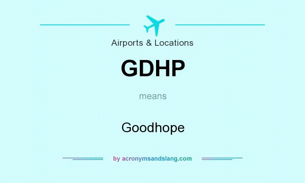 What does GDHP mean? It stands for Goodhope