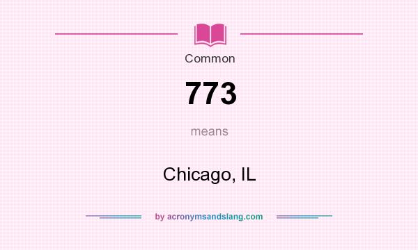 What does 773 mean? It stands for Chicago, IL