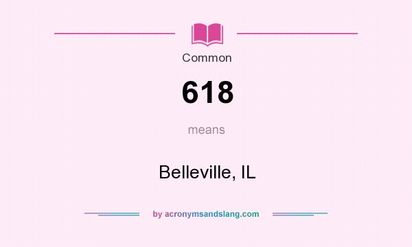 What does 618 mean? It stands for Belleville, IL