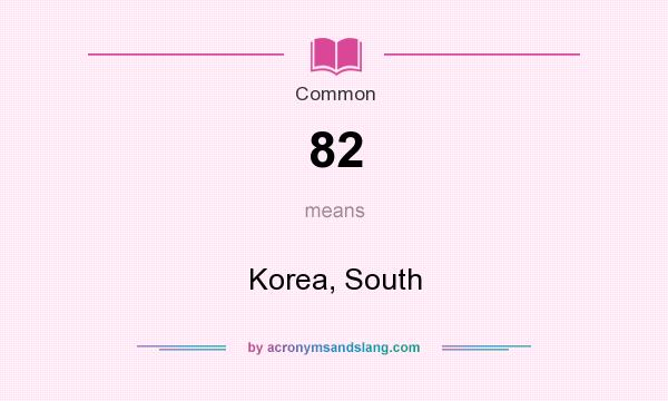 What does 82 mean? It stands for Korea, South